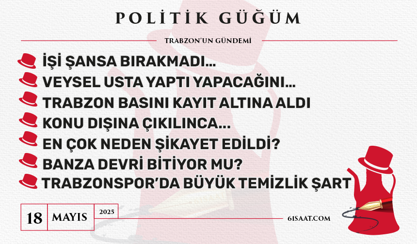 Politik Güğüm - 18 Mayıs 2025