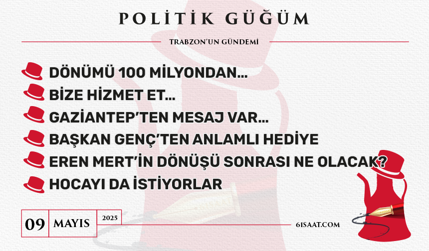 Politik Güğüm - 9 Mayıs 2025