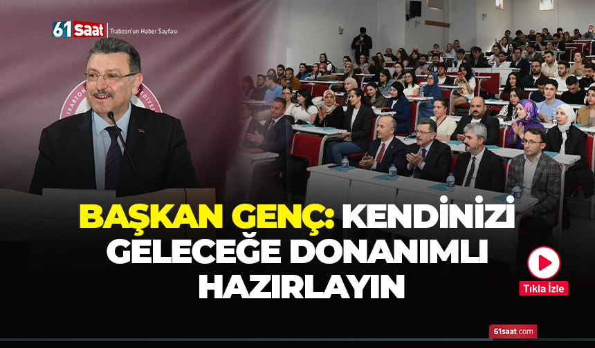 Başkan Genç: Kendinizi geleceğe donanımlı hazırlayın