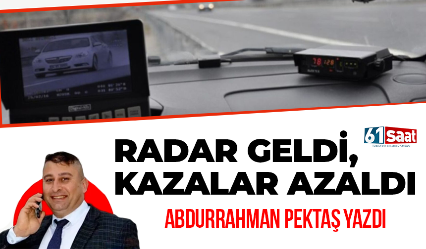 Abdurrahman Pektaş yazdı! RADAR GELDİ, KAZALAR AZALDI