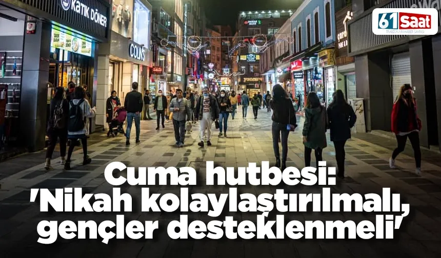Cuma hutbesi: 'Nikah kolaylaştırılmalı, gençler desteklenmeli'