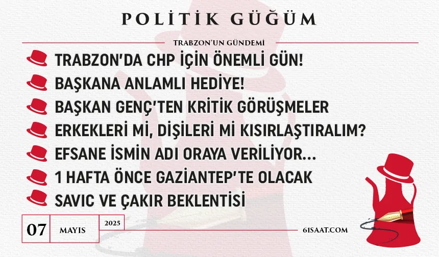 Politik Güğüm - 7 Mayıs 2025
