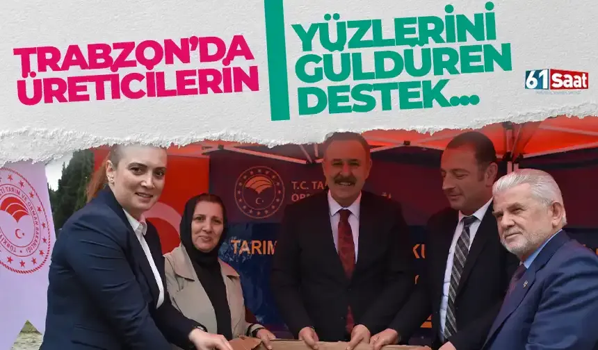Trabzon'da üreticilerin yüzünü güldüren destek!