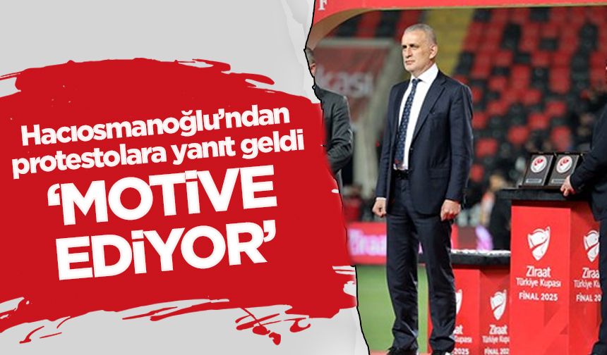 İbrahim Hacıosmanoğlu protestolara yanıt verdi 'Motive ediyor'