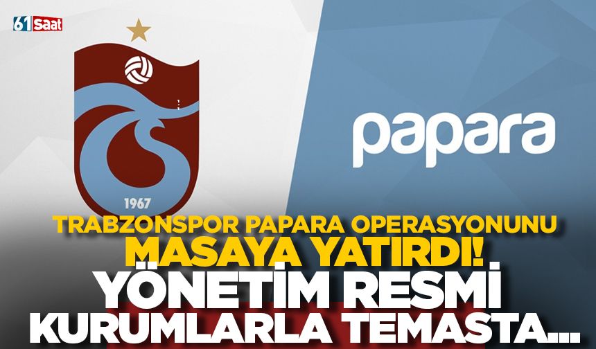 Trabzonspor Papara operasyonunu masaya yatırdı! Yönetim resmi kurumlarla temasta...