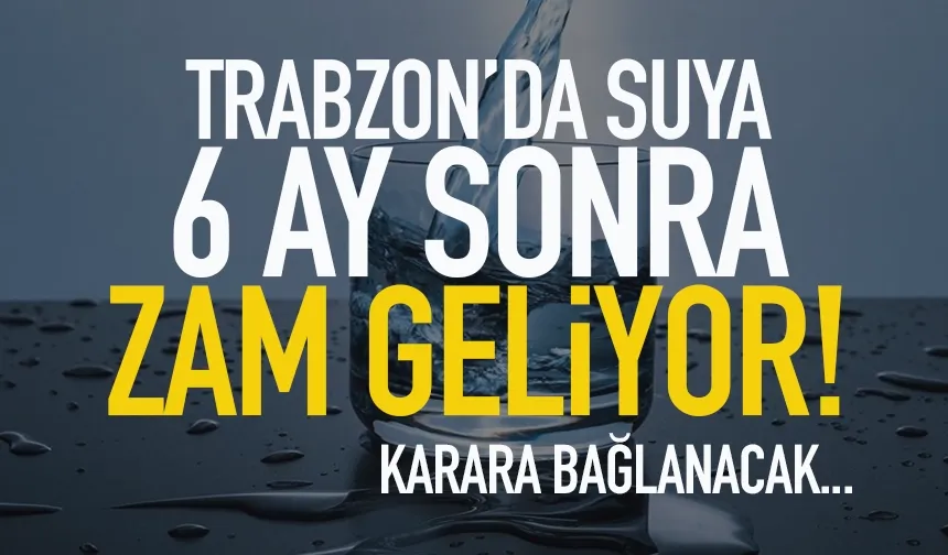 Trabzon'da su fiyatlarına zam geliyor...