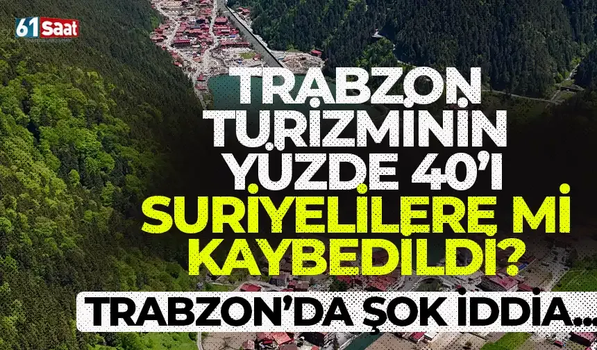 Trabzon'da şok iddia! Trabzon turizminin %40'ı Suriyelilere mi kaybedildi?