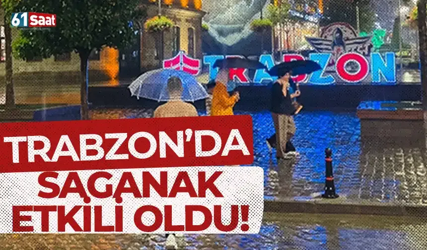 Trabzon'da şiddetli sağanak etkili oldu!