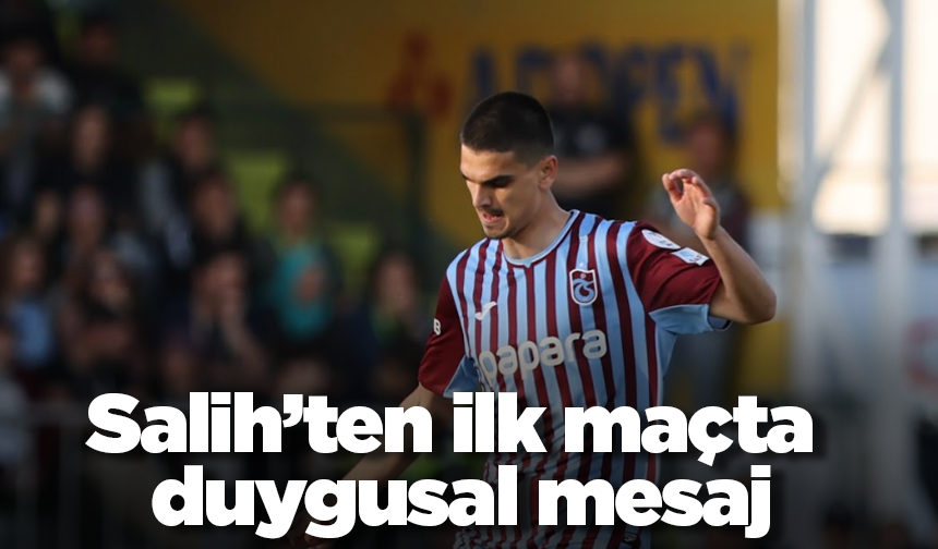 Salih’ten ilk maçta duygusal mesaj