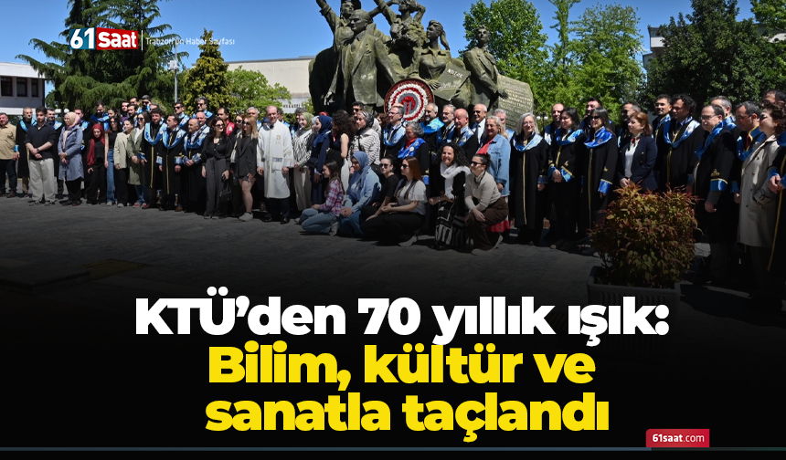 KTÜ’den 70 yıllık ışık: Bilim, kültür ve sanatla taçlandı