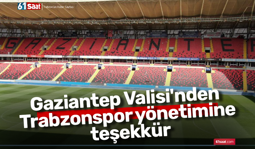 Gaziantep Valisi'nden Trabzonspor yönetimine teşekkür