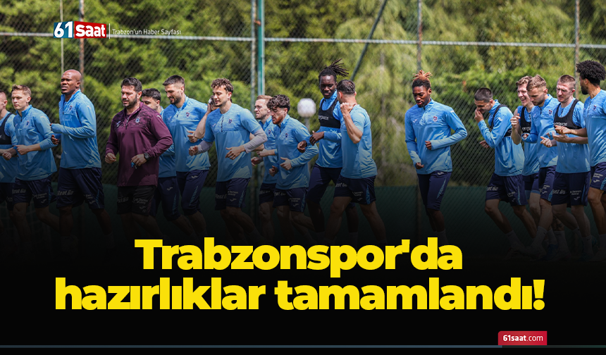 Trabzonspor'da hazırlıklar tamamlandı!