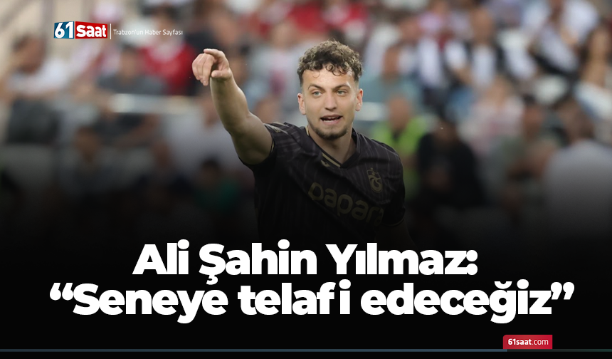 Ali Şahin Yılmaz: “Seneye telafi edeceğiz”