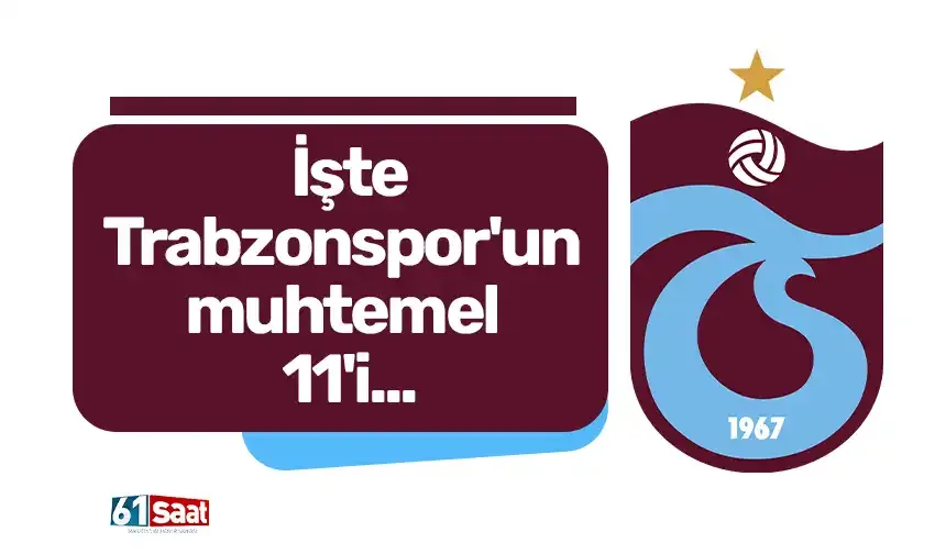 İşte Trabzonspor'un muhtemel 11'i...