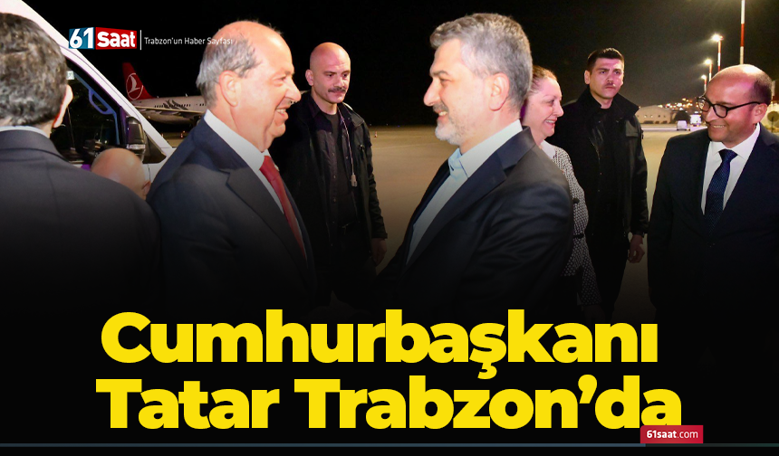 Cumhurbaşkanı Tatar Trabzon’da