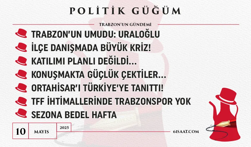 Politik Güğüm - 10 Mayıs 2025