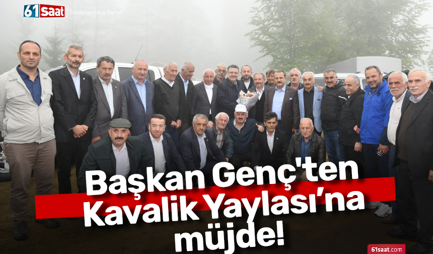 Başkan Genç'ten Kavalik Yaylası’na müjde!