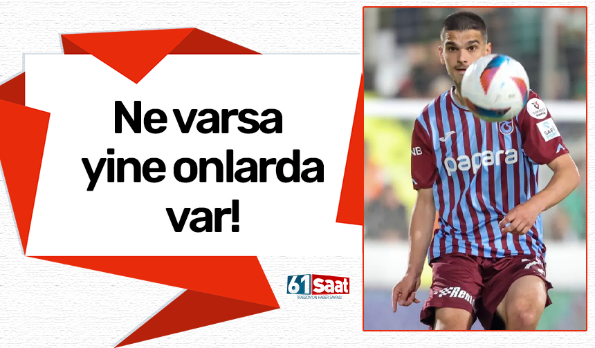 Trabzonspor'da ne varsa yine onlarda var!