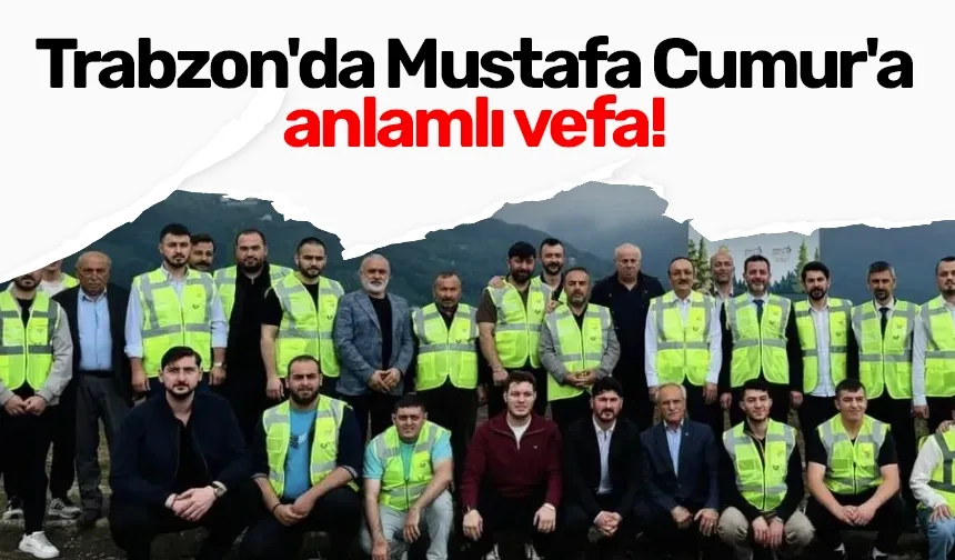 Trabzon'da Mustafa Cumur'a anlamlı vefa!