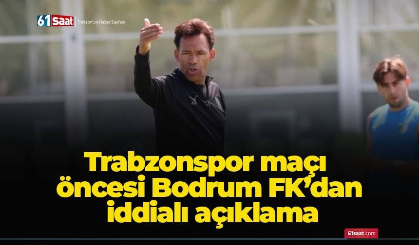 Trabzonspor maçı öncesi Bodrum FK’dan iddialı açıklama