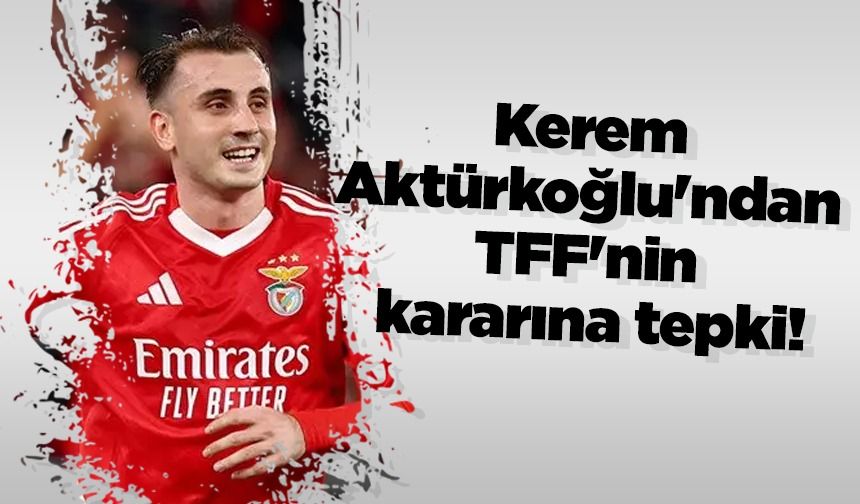 Kerem Aktürkoğlu'ndan TFF'nin kararına tepki!