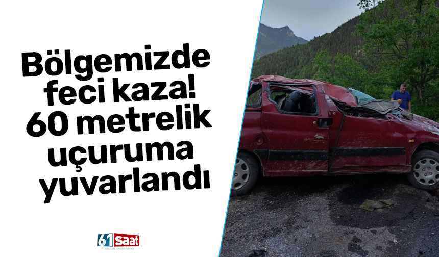 Bölgemizde feci kaza! 60 metrelik uçuruma yuvarlandı
