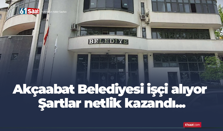 Akçaabat Belediyesi işçi alıyor