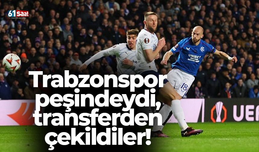 Trabzonspor peşindeydi, transferden çekildiler!