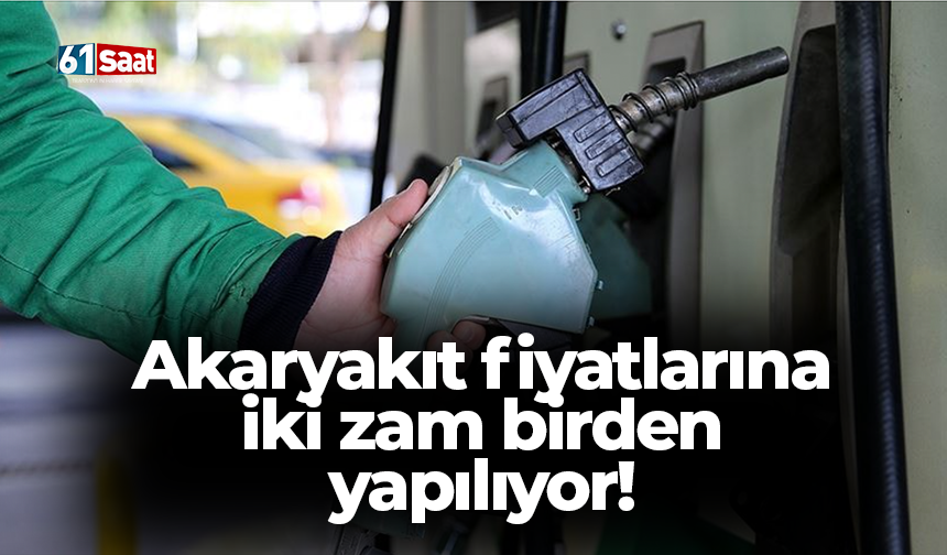 Akaryakıt fiyatlarına iki zam birden yapılıyor!