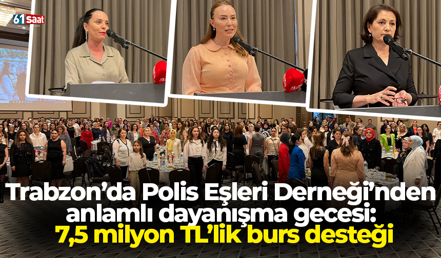 Trabzon’da Polis Eşleri Derneği’nden anlamlı dayanışma gecesi: 7,5 milyon TL’lik burs desteği!