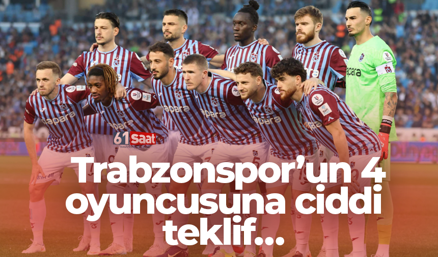Trabzonspor’un 4 oyuncusuna ciddi teklif…