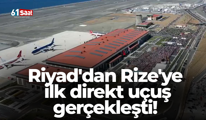 Riyad'dan Rize'ye ilk direkt uçuş gerçekleşti!