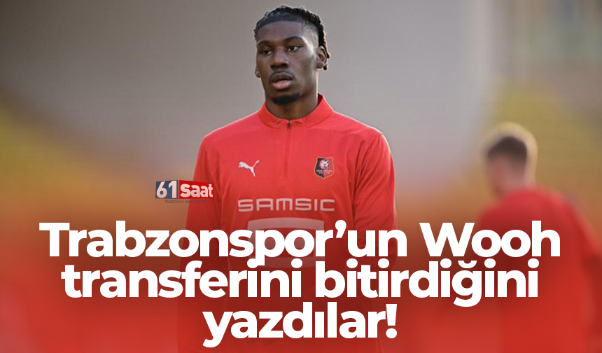 Trabzonspor’un Wooh transferini bitirdiğini yazdılar!