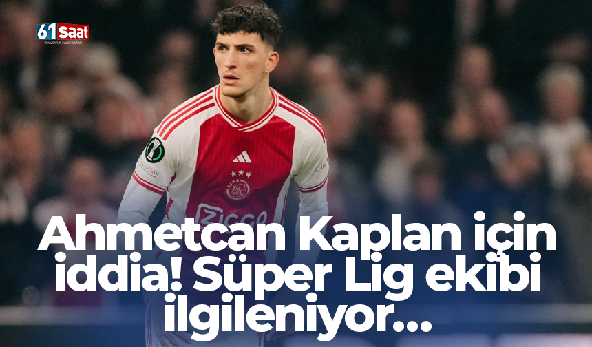 Ahmetcan Kaplan için iddia! Süper Lig ekibi ilgileniyor…