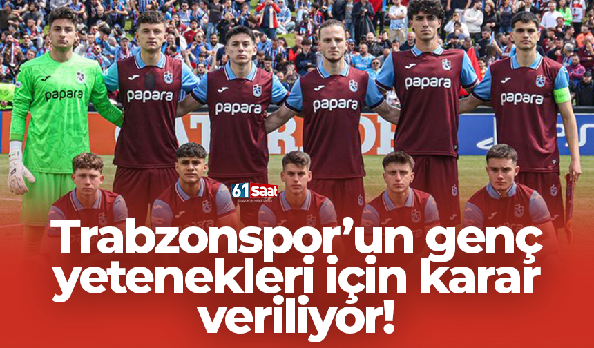 Trabzonspor’un genç yetenekleri için karar veriliyor...
