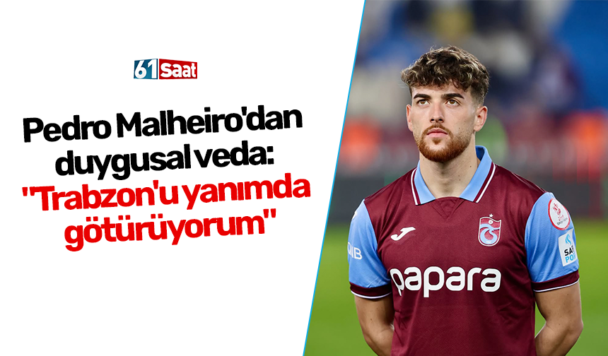Pedro Malheiro'dan duygusal veda: "Trabzon'u yanımda götürüyorum"