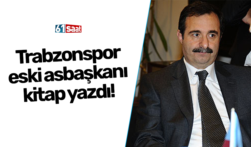 Trabzonspor eski asbaşkanı kitap yazdı!