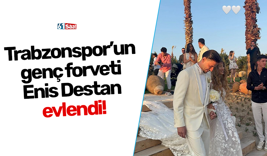 Trabzonspor’un genç forveti Enis Destan evlendi!