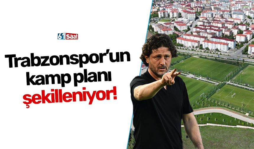 Trabzonspor’un kamp planı şekilleniyor!