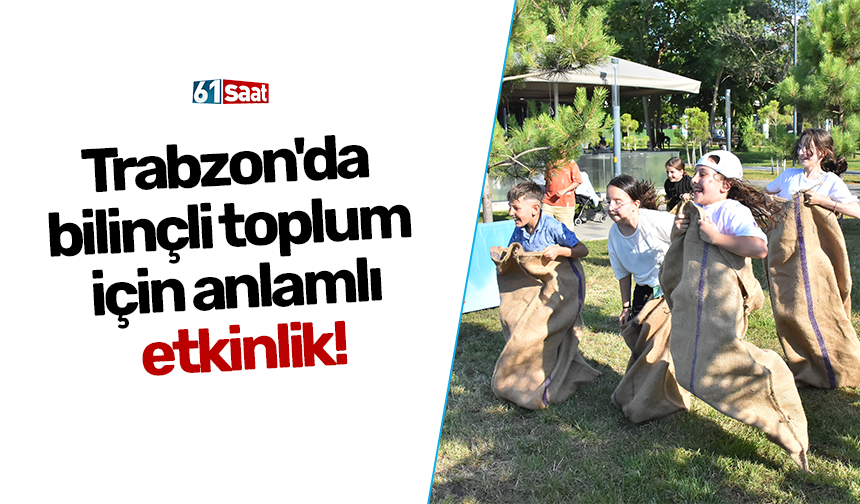 Trabzon'da bilinçli toplum için anlamlı etkinlik!