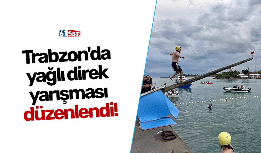 Trabzon'da yağlı direk yarışması düzenlendi!