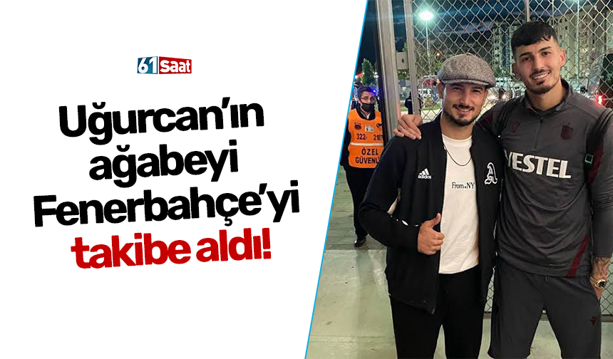 Uğurcan’ın ağabeyi Fenerbahçe’yi takibe aldı!