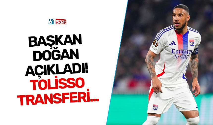 Başkan Doğan açıkladı! Tolisso transferi...