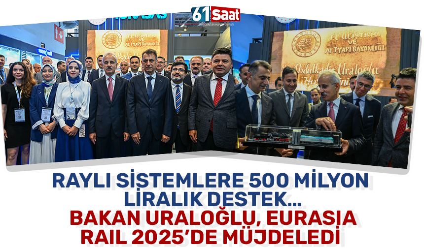 Raylı sistemlere 500 milyon liralık destek… Bakan Uraloğlu, Eurasıa Raıl 2025’de müjdeledi