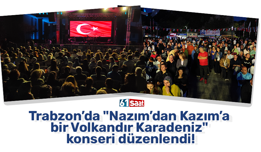 Trabzon’da "Nazım’dan Kazım’a bir Volkandır Karadeniz" konseri düzenlendi!