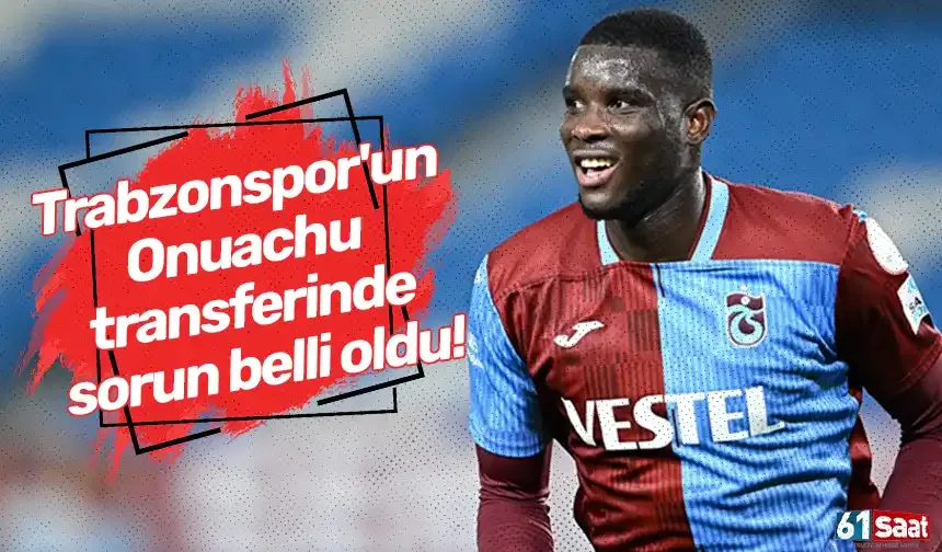 Trabzonspor'un Onuachu transferinde sorun belli oldu!
