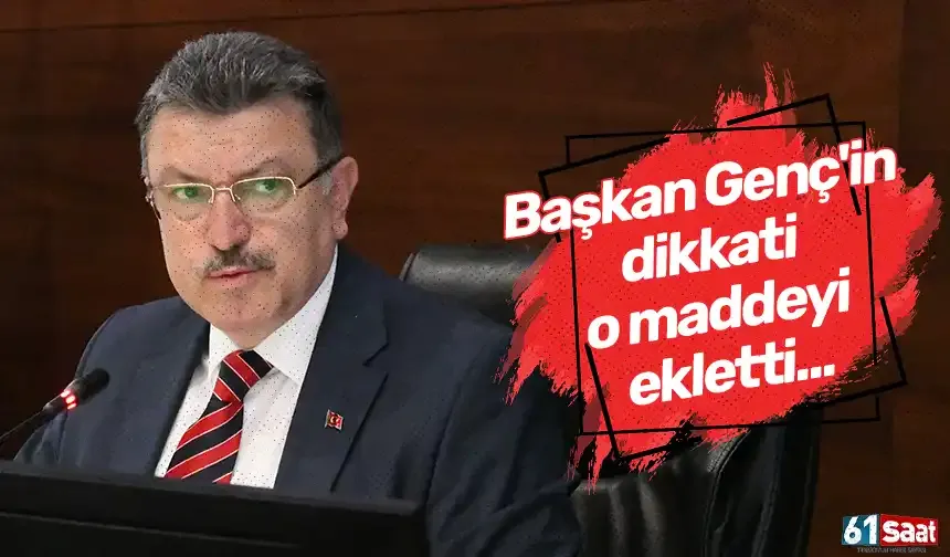 Başkan Genç'in dikkati o maddeyi ekletti...