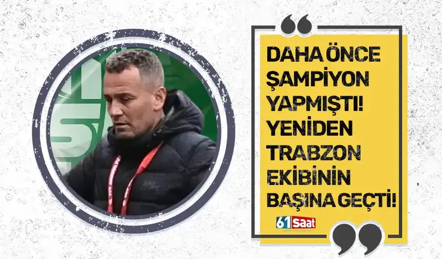 Daha önce şampiyon yapmıştı! Trabzon ekibinin yeniden başına geçti...