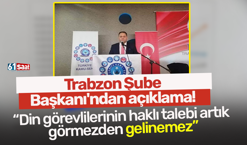 Trabzon Şube Başkanı'ndan açıklama! Din görevlilerinin haklı talebi artık görmezden gelinemez