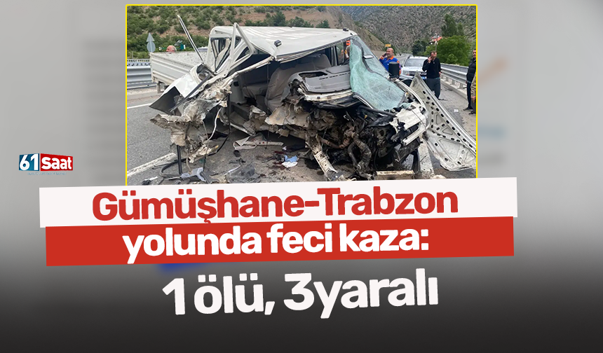 Gümüşhane-Trabzon yolunda feci kaza: 1 ölü, 3yaralı